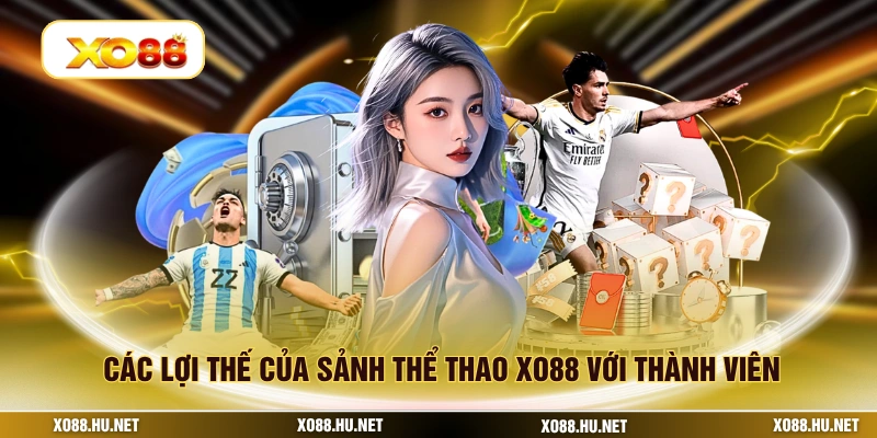 Các lợi thế của sảnh thể thao XO88 với thành viên