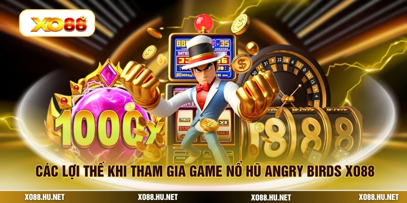 Các lợi thế khi tham gia game nổ hũ angry birds XO88
