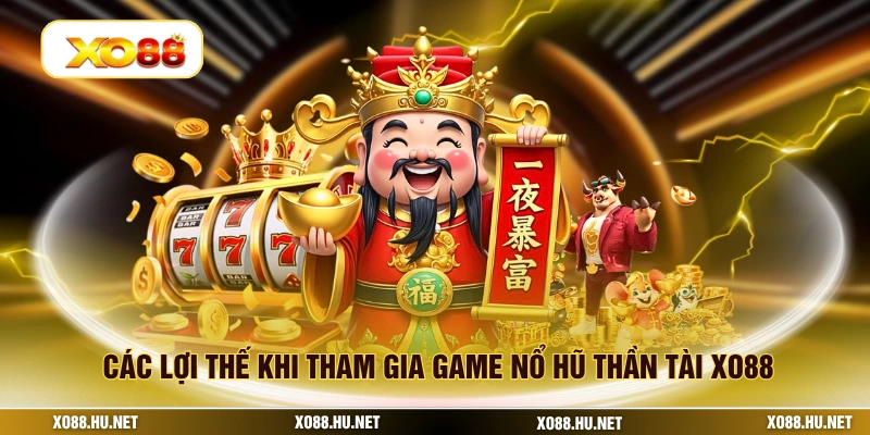 Các lợi thế khi tham gia game nổ hũ thần tài XO88