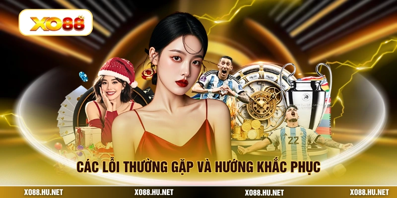 Các lỗi thường gặp và hướng khắc phục