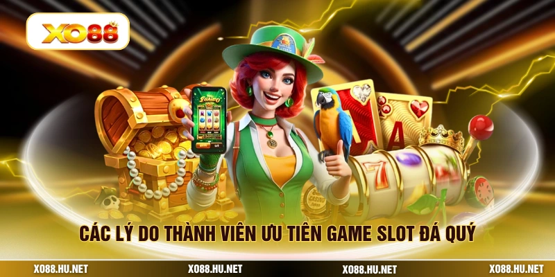 Các lý do thành viên ưu tiên game slot đá quý
