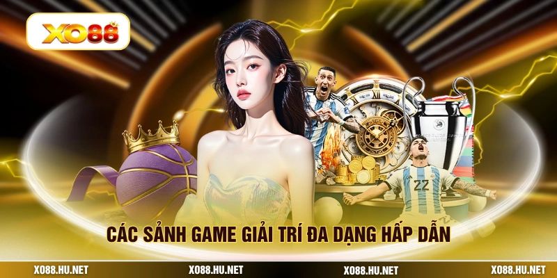 Các sảnh game giải trí đa dạng hấp dẫn