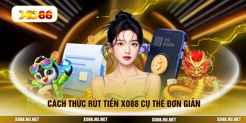 Cách thức rút tiền XO88 cụ thể đơn giản