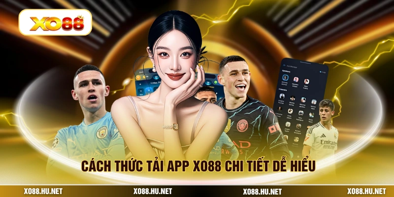 Cách thức tải app XO88 chi tiết dễ hiểu