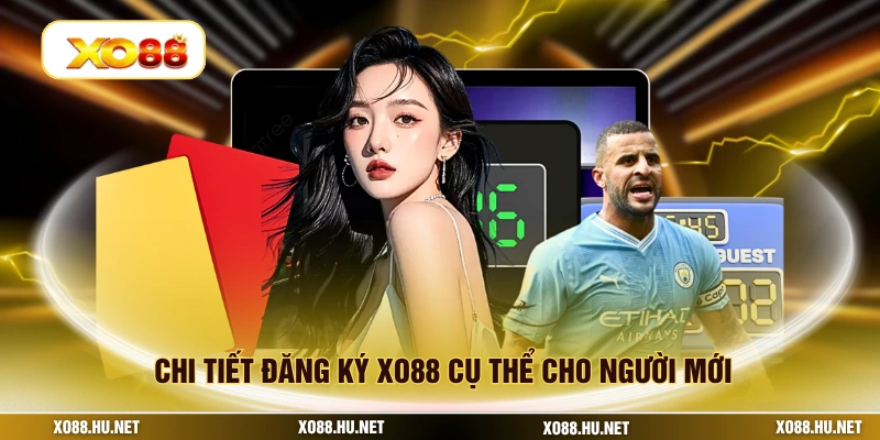 Chi tiết đăng ký XO88 cụ thể cho người mới