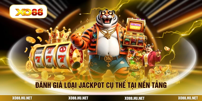 Đánh giá loại jackpot cụ thể tại nền tảng