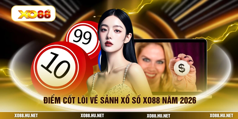 Điểm cốt lõi về sảnh xổ số XO88 năm 2026