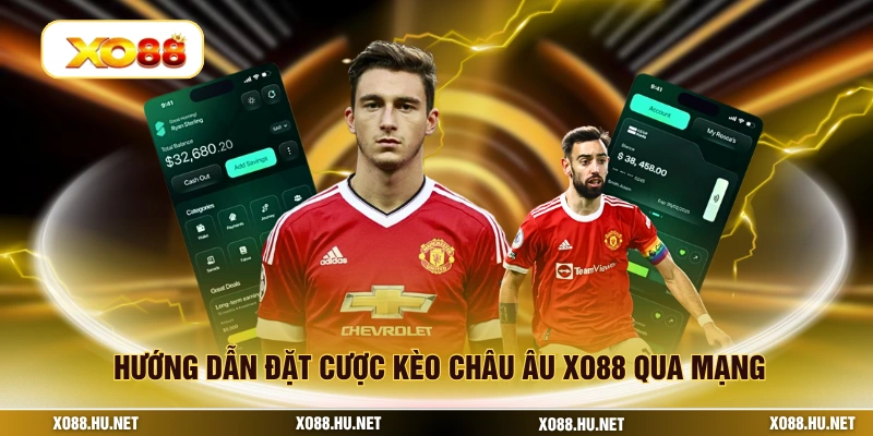 Hướng dẫn đặt cược kèo châu âu XO88 qua mạng
