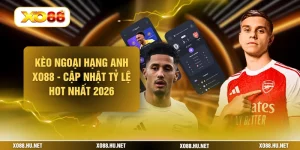Kèo Ngoại Hạng Anh XO88 - Cập Nhật Tỷ Lệ HOT Nhất 2026