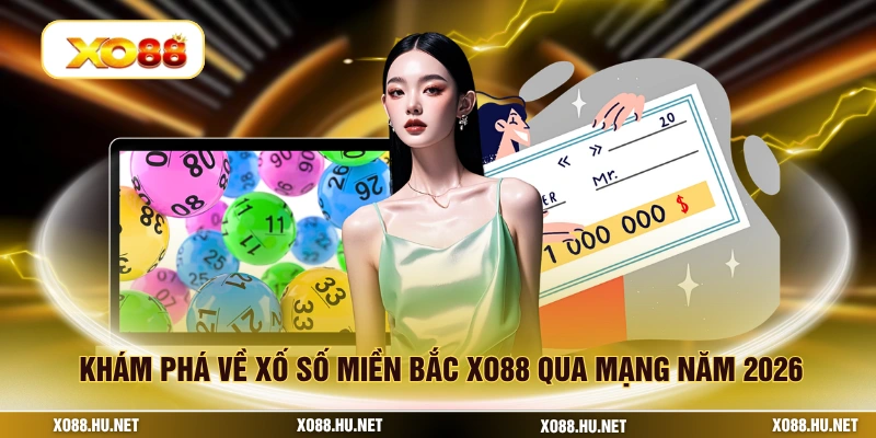 Khám phá về xố số miền bắc XO88 qua mạng năm 2026