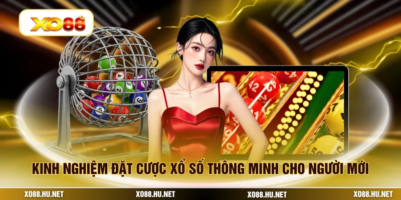 Kinh nghiệm đặt cược xổ số thông minh cho người mới