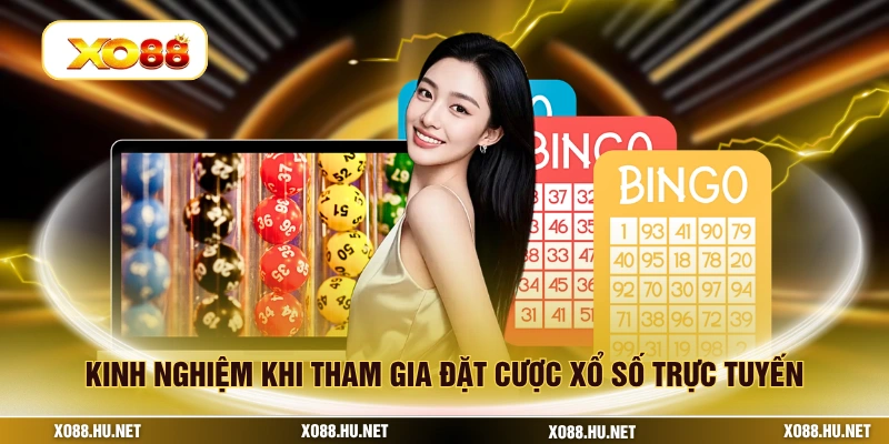 Kinh nghiệm khi tham gia đặt cược xổ số trực tuyến