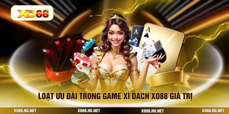 Loạt ưu đãi trong game xì dách XO88 giá trị