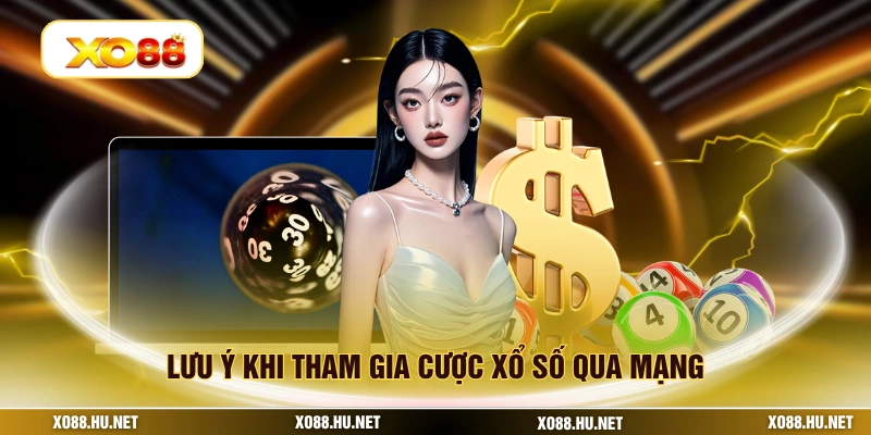 Lưu ý khi tham gia cược xổ số qua mạng