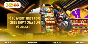 Nổ Hũ Angry Birds XO88 - Chiến Thuật Quay Slot Và Jackpot