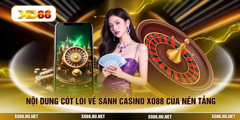 Nội dung cốt lõi về sảnh casino XO88 của nền tảng