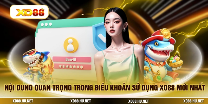 Nội dung quan trọng trong điều khoản sử dụng XO88 mới nhất