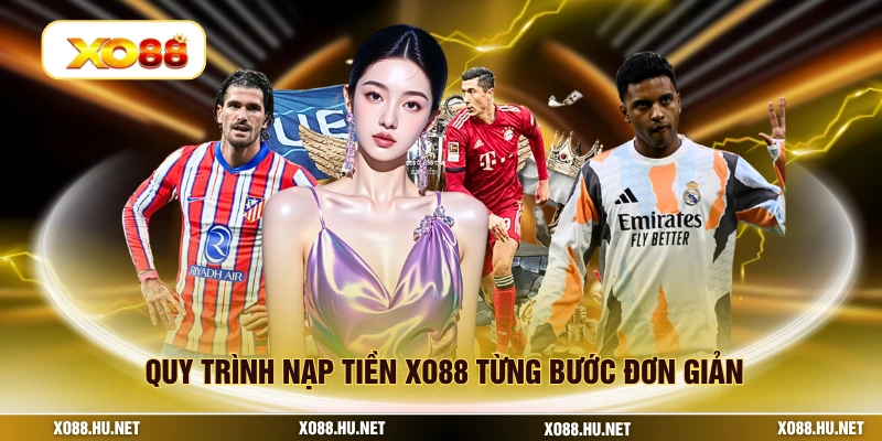 Quy trình nạp tiền XO88 từng bước đơn giản