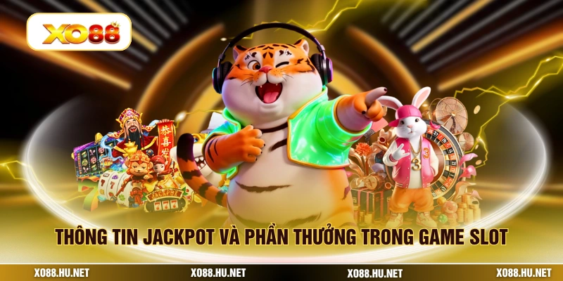 Thông tin jackpot và phần thưởng trong game slot