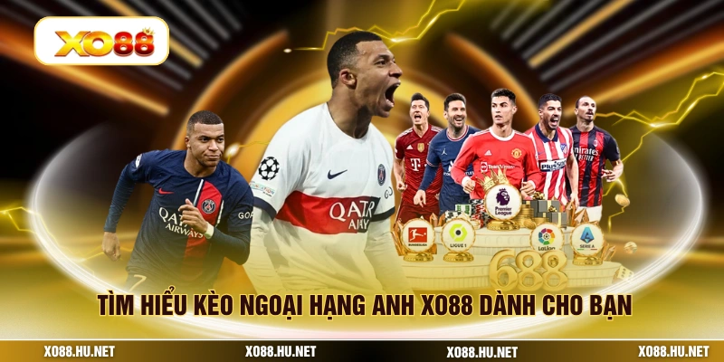 Tìm hiểu kèo ngoại hạng anh XO88 dành cho bạn